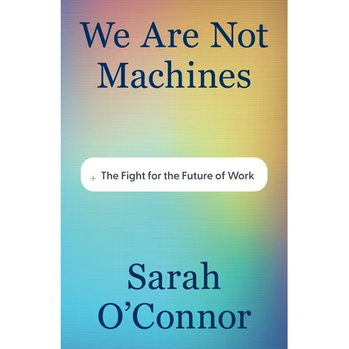 We Are Not Machines: The Fight for the Future of Work