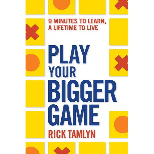 Play Your Bigger Game: 9 Minutes to Learn, a Lifetime to Live
