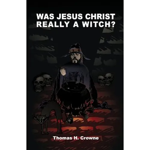 Was Jesus Christ Really A Witch?