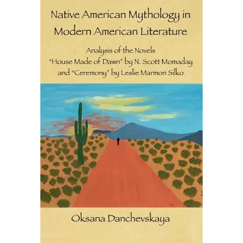 Native American Mythology in Modern American Literature: Analysis of the Novels "House Made of Dawn" by N. Scott Momaday and "Ceremony" by Leslie Marm