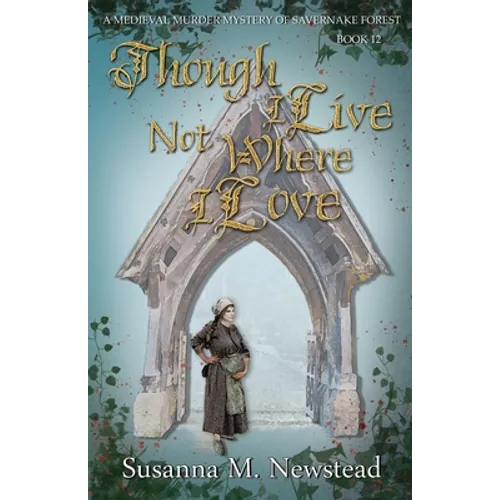Though I Live Not Where I Love: The Savernake Novels Book 12