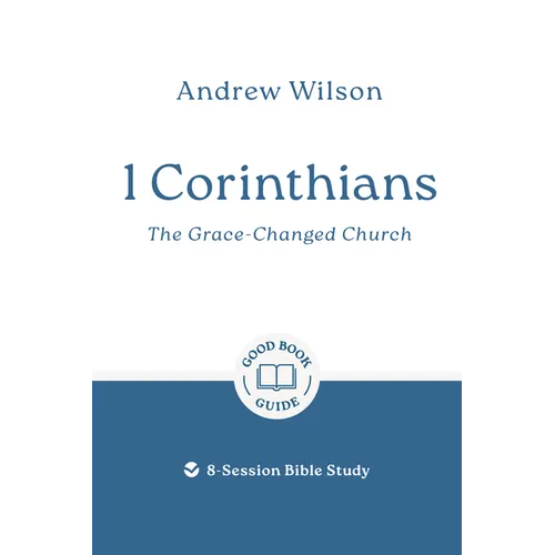1 Corinthians: The Grace-Changed Church: 8-Session Bible Study