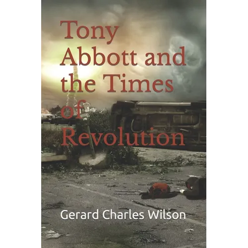 Tony Abbott and the Times of Revolution