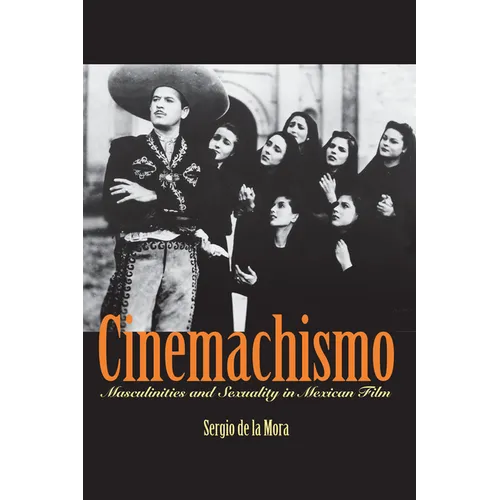 Cinemachismo: Masculinities and Sexuality in Mexican Film - Paperback