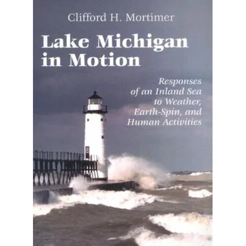 Lake Michigan in Motion: Responses of an Inland Sea to Weather, Earth-Spin, and Human Activities - Paperback