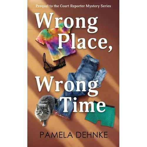 Wrong Place, Wrong Time: A Prequel To The Court Reporter Mystery Series