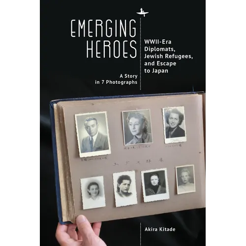 Emerging Heroes: Wwii-Era Diplomats, Jewish Refugees, and Escape to Japan