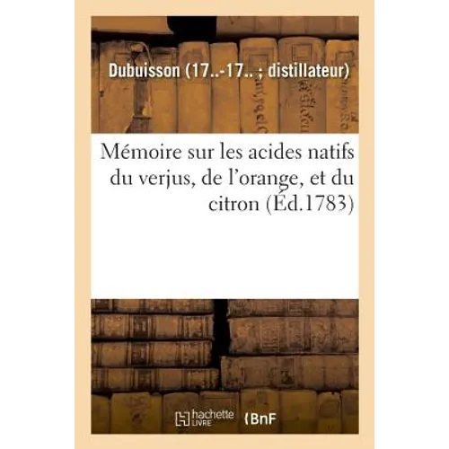 Mémoire sur les acides natifs du verjus, de l'orange, et du citron: de la respiration, la digestion, des évacuations, la circulation du sang, la sensi
