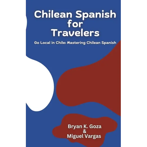 Chilean Spanish for Travelers: Go Local in Chile: Mastering Chilean Spanish