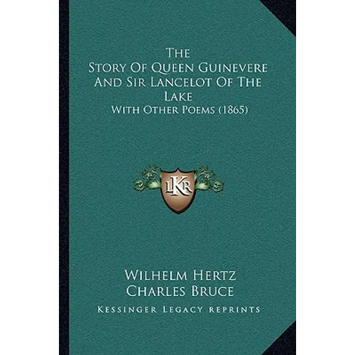 The Story Of Queen Guinevere And Sir Lancelot Of The Lake: With Other Poems (1865)