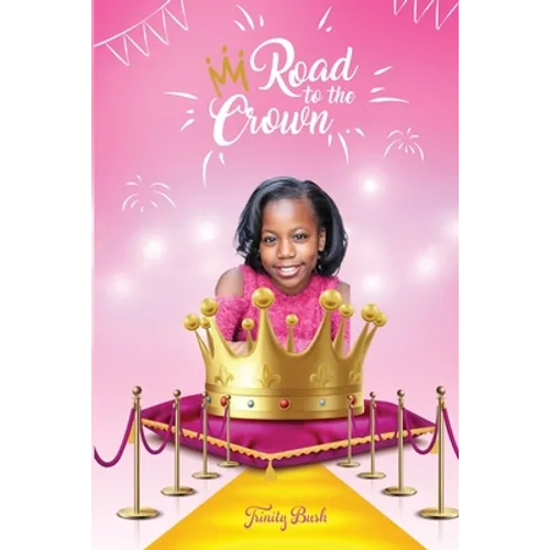 Road To The Crown: A Journey of Self-Love and Self-Confidence Through Pageantry
