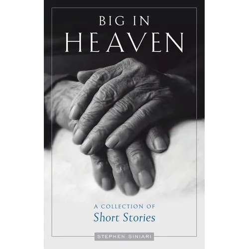 Big in Heaven: A Collection of Short Stories