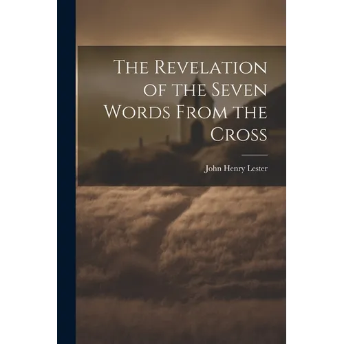 The Revelation of the Seven Words From the Cross
