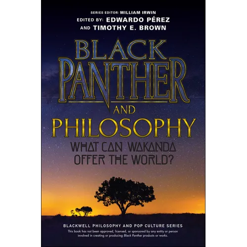 Black Panther and Philosophy: What Can Wakanda Offer the World?