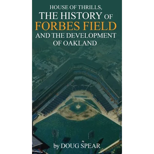 House of Thrills: The History of Forbes Field and the Development of Oakland