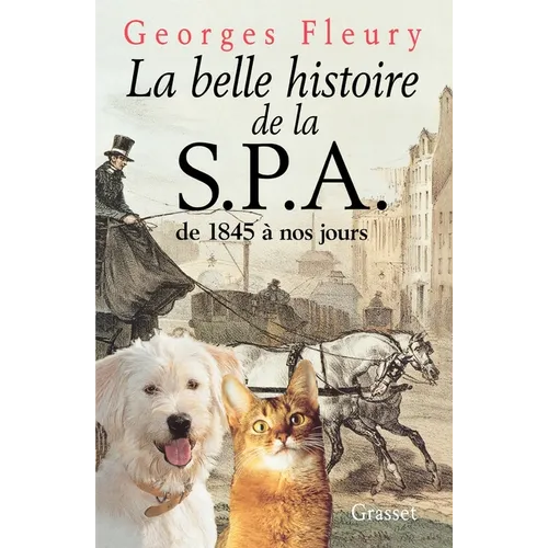 La belle histoire de la S.P.A. De 1845 à nos jours