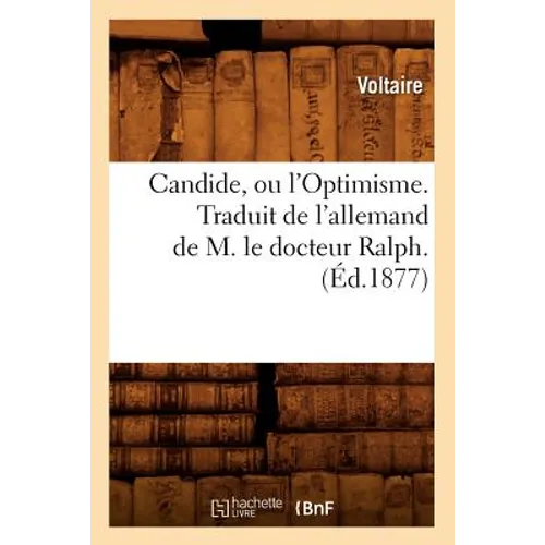 Candide, Ou l'Optimisme. Traduit de l'Allemand de M. Le Docteur Ralph. (Éd.1877)