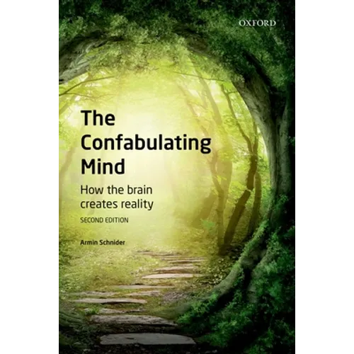 Confabulating Mind: How the Brain Creates Reality