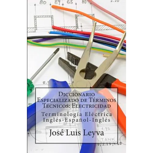 Diccionario Especializado de Términos Técnicos: Electricidad: Terminología Eléctrica Inglés-Español-Inglés