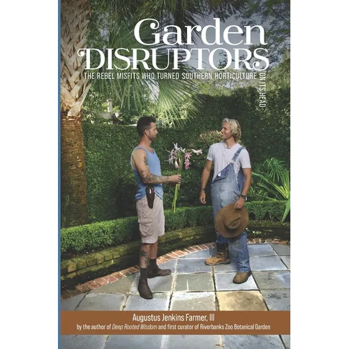 Garden Disruptors: The Rebel Misfits Who Turned Southern Horticulture On Its Head