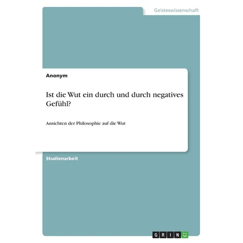 Ist die Wut ein durch und durch negatives Gefühl?: Ansichten der Philosophie auf die Wut