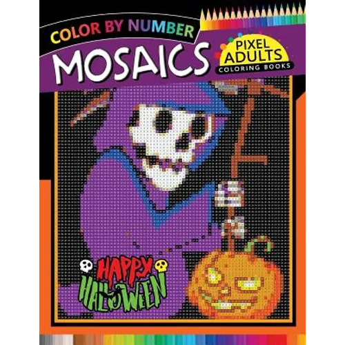 Happy Halloween Pixel Mosaics Coloring Books: Color by Number for Adults Stress Relieving Design Puzzle Quest