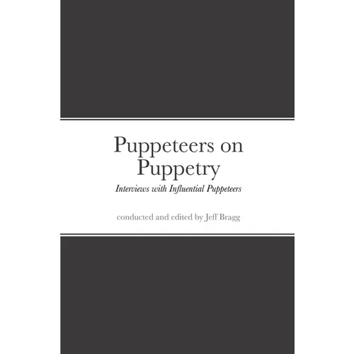 Puppeteers on Puppetry: Interviews with Influential Puppeteers