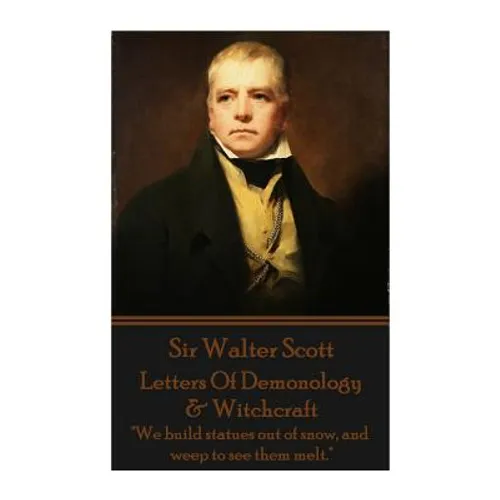 Letters Of Demonology & Witchcraft: "We build statues out of snow, and weep to see them melt."