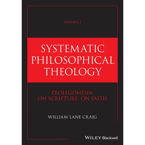 Systematic Philosophical Theology, Volume 1: Prolegomena, on Scripture, on Faith