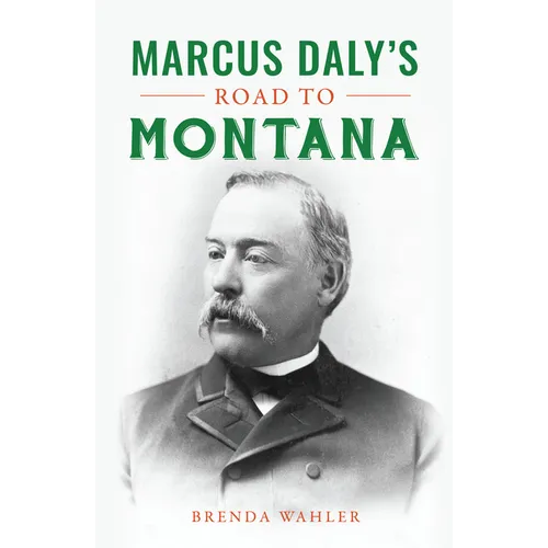 Marcus Daly's Road to Montana