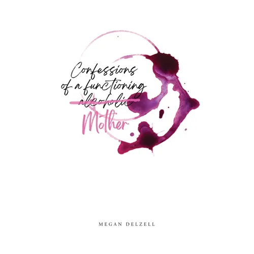 Confessions of a Functioning Alcoholic Mother