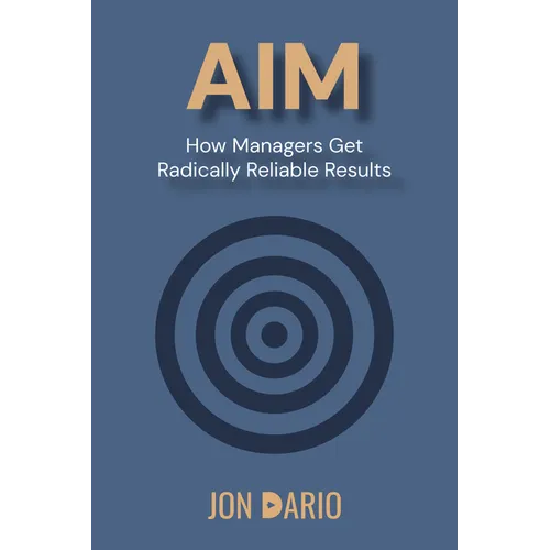 Aim: How Managers Get Radically Reliable Results