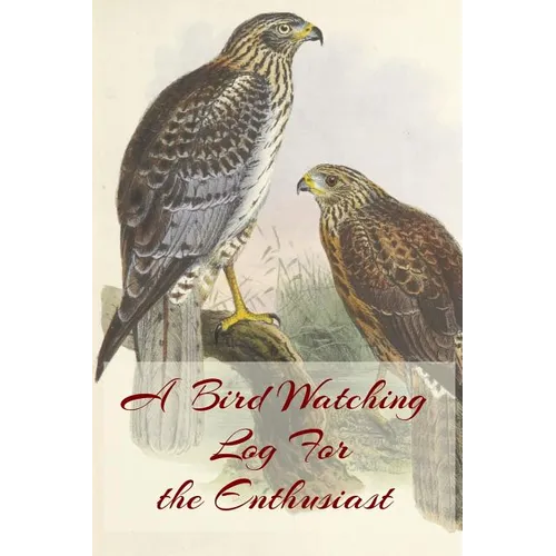 A Bird Watching Log For the Enthusiast: A Vintage Style Field Guide Notebook For Sport And Outdoors Ornithology Lovers