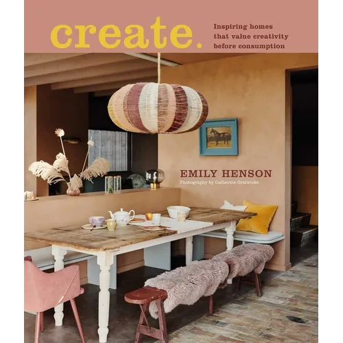 Create: Inspiring Homes That Value Creativity Before Consumption