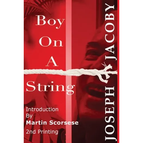 Boy On A String: From Cast-Off Kid to Filmmaker Through the Magic of Dreams