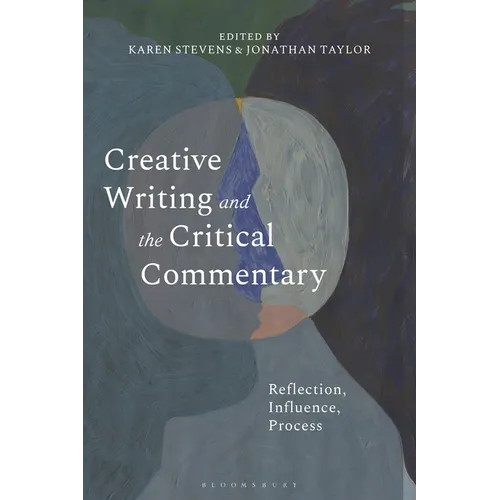 Creative Writing and the Critical Commentary: Reflection, Influence, Process