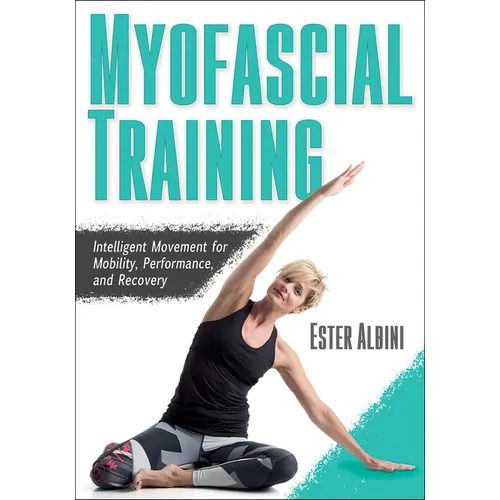 Myofascial Training: Intelligent Movement for Mobility, Performance, and Recovery