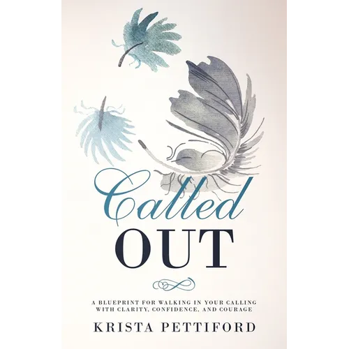 Called Out: A Blueprint for Walking in Your Calling With Clarity, Confidence, and Courage