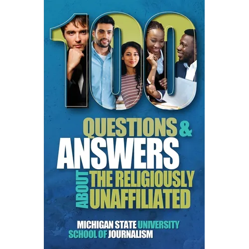100 Questions and Answers About the Religiously Unaffiliated: Nones, Agnostics, Atheists, Humanists, Freethinkers, Secularists and Skeptics