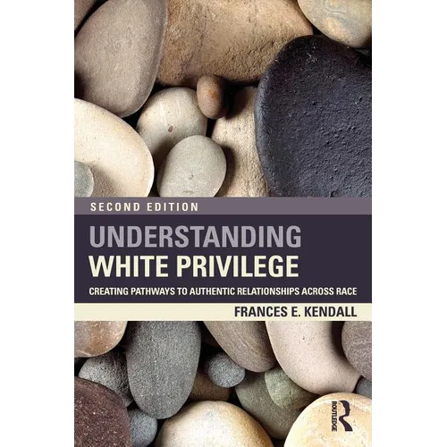 Understanding White Privilege: Creating Pathways to Authentic Relationships Across Race