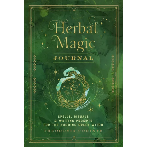 Herbal Magic Journal: Spells, Rituals, and Writing Prompts for the Budding Green Witch