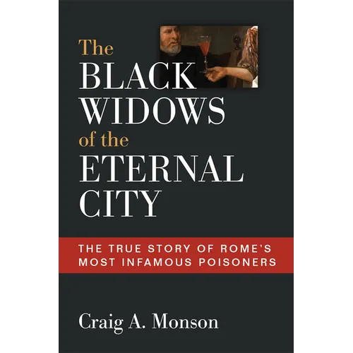 The Black Widows of the Eternal City: The True Story of Rome's Most Infamous Poisoners