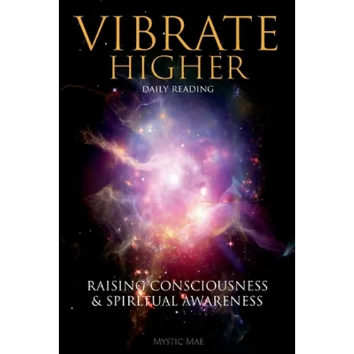 Vibrate Higher, Daily Reading, Raising Your Consciousness & Sріrіtuаl Awаrеnеѕѕ: The Complete Vi