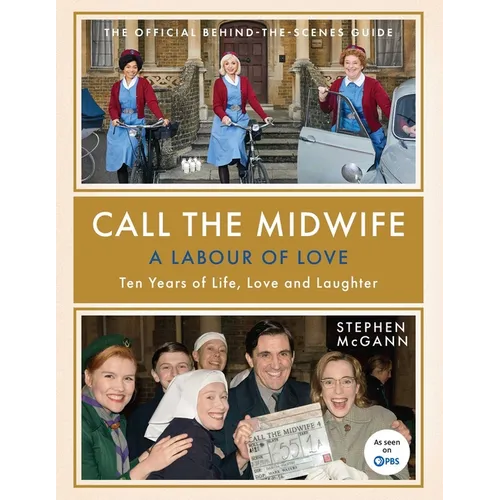 Call the Midwife: A Labour of Love: Ten Years of Life, Love and Laughter