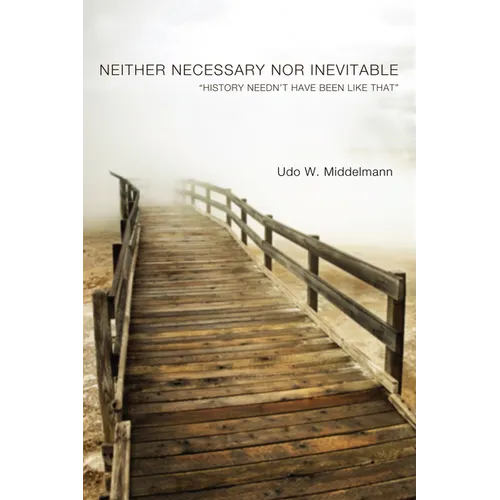Neither Necessary Nor Inevitable: "History Needn't Have Been Like That"