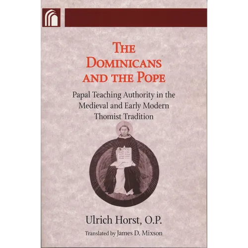 Dominicans and the Pope: Papal Teaching Authority in the Medieval and Early Modern Thomist Tradition