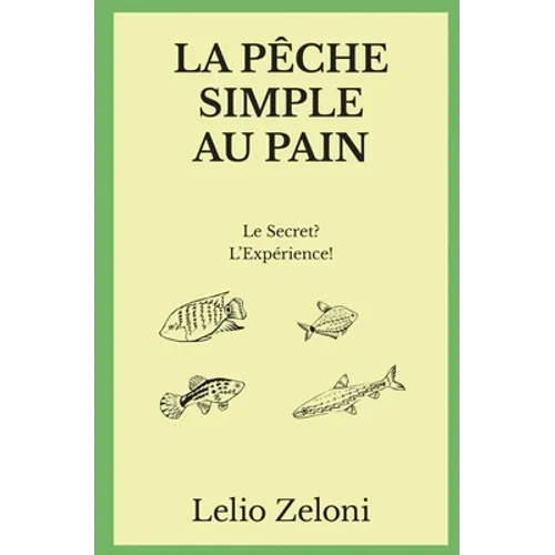 La Pêche Simple au Pain: Le Secret? L'Expérience!