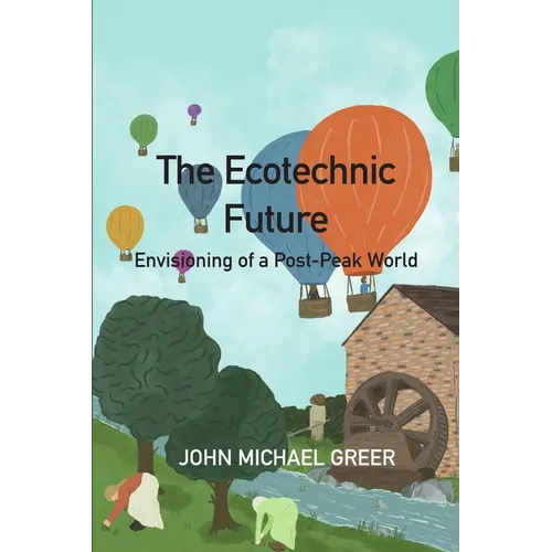 The Ecotechnic Future: Envisioning of a Post-Peak World