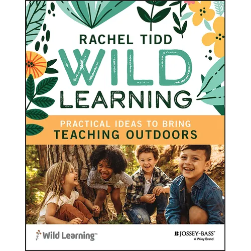 Wild Learning: Practical Ideas to Bring Teaching Outdoors