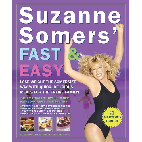 Suzanne Somers' Fast & Easy: Lose Weight the Somersize Way with Quick, Delicious Meals for the Entire Family!